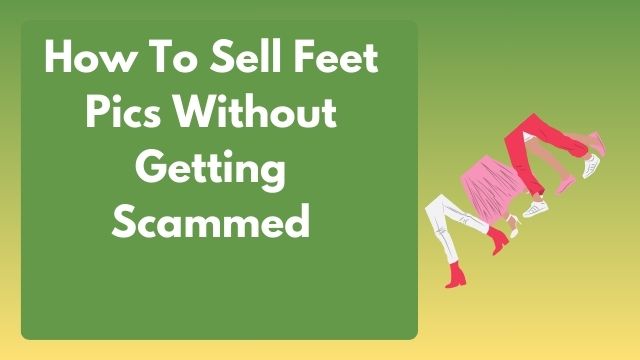 how to sell feet pics online safely