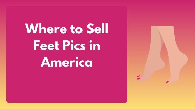sites to sell feet pics america , best website to sell feet pics us,websites to sell feet pics america