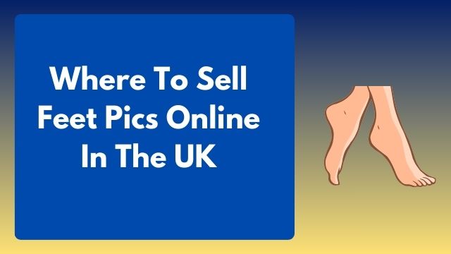 Sell Feet Pics Online In The UK